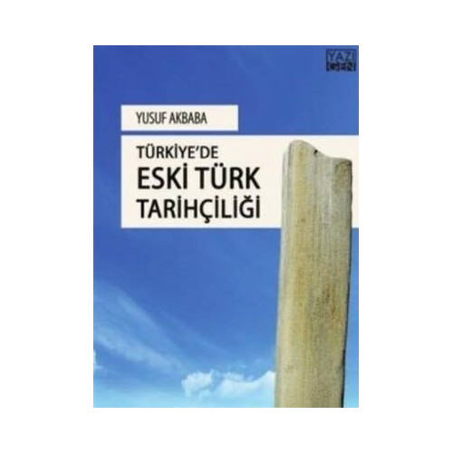 Türkiye'de Eski Türk Tarihçiliği Yusuf Akbaba