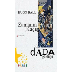 Zamanın Dışına Kaçış Bir Dada Günlüğü Hugo Ball