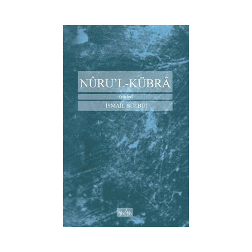 Nüru'l-Kübra - Şiirler İsmail Bülbül