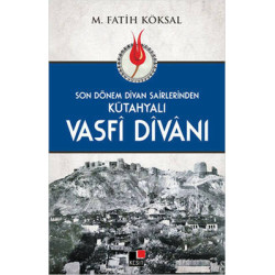 Son Dönem Divan Şairlerinden Kütahyalı Vasfi Divanı M. Fatih Köksal