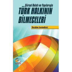 Türk Halkının Bilmeceleri-Şiirsel Anlatı ve Yapılarıyla İbrahim Sevindirici