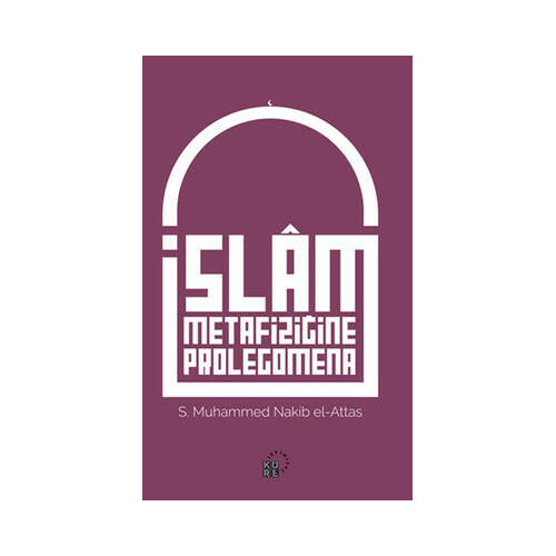 İslam Metafiziğine Prolegomena S. Muhammed Nakib el-Attas