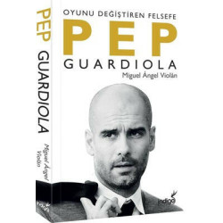 Pep Guardiola - Oyunu Değiştiren Felsefe Miguel Angel Violan