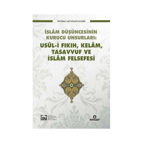 İslam Düşüncesinin Kurucu Unsurları - Usul-i Fıkıh Kelam Tasavvuf ve İslam Felsefesi  Kolektif