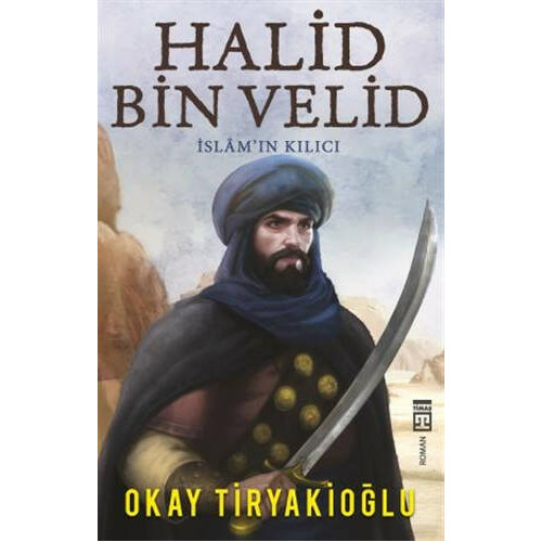 Halid Bin Velid - İslam'ın Kılıcı - Okay Tiryakioğlu