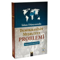 İslam Dünyası'nda Demokrasinin Meşruiyet Problemi Mehmet Zeki Kurt