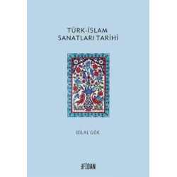 Türk - İslam Sanatları Tarihi Bilal Gök