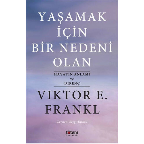 Yaşamak İçin Bir Nedeni Olan - Viktor E. Frankl
