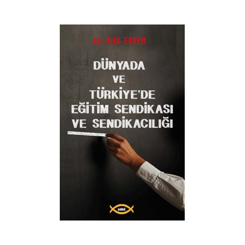 Dünyada ve Türkiye'de Eğitim Sendikası ve Sendikacılığı Ali Rıza Erdem