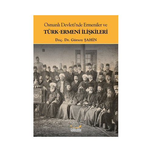 Osmanlı Devleti'nde Ermeniler ve Türk-Ermeni İlişkileri Gürsoy Şahin