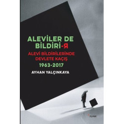 Aleviler de Bildirir-Alevi Bildirilerinde Devlete Kaçış 1963-2017 Ayhan Yalçınkaya