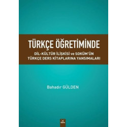 Türkçe Öğretiminde Dil-Kültür İlişkisi ve Soküm'ün Türkçe Ders Kitaplarına Yansımaları Bahadır Gülden