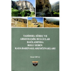Tarihsel Süreç ve Arkeolojik Bulgular Bağlamında Bolu Seben Kaya Barınakları Sığnakları Meral Ortaç