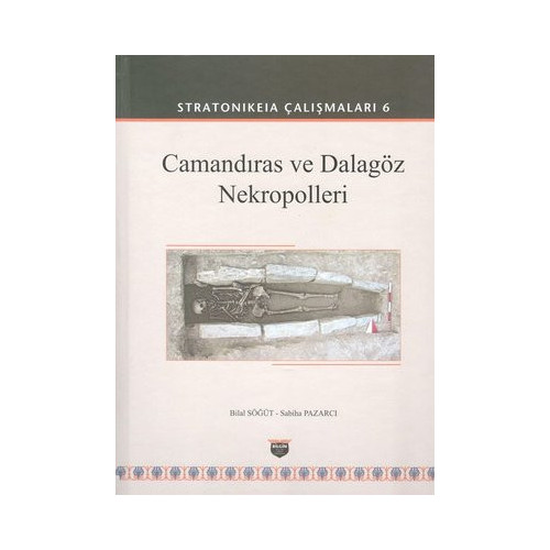 Camandıras ve Dalagöz Nekropolleri: Stratonikeia Çalışmaları-6 Bilal Söğüt