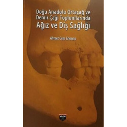 Doğu Anadolu Ortaçağ ve Demir Çağı Toplumlarında Ağız ve Diş Sağlığı Ahmet Cem Erkman