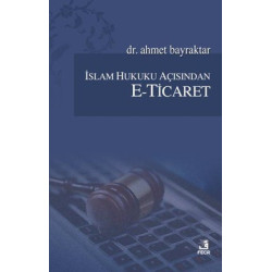İslam Hukuku Açısından E-Ticaret Ahmet Bayraktar