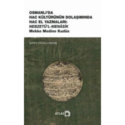 Osmanlı'da Hac Kültürünün Dolaşımında Hac El Yazmaları: Nebzetü'l-Menasik Mekke Medine Kudüs Şerife Eroğlu Memiş