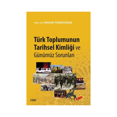 Türk Toplumunun Tarihsel Kimliği ve Günümüz Sorunları Orhan Türkdoğan
