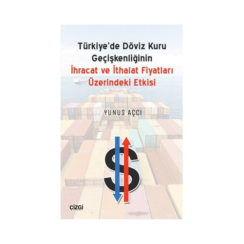 Türkiye'de Döviz Kuru Geçişkenliğinin İhracat ve İthalat Fiyatları Üzerindeki Etkisi Yunus Açcı