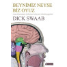 Beynimiz Neyse Biz Oyuz-Anne Karnından Alzheimer'a Beynin Nörobiyografisi Dick Swaab