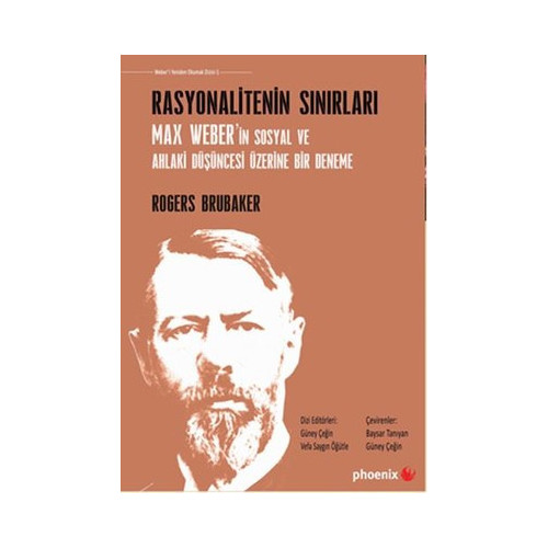 Rasyonalitenin Sınırları Max Weber'in Sosyal ve Ahlaki Düşüncesi Üzerine Bir Deneme Rogers Brubaker