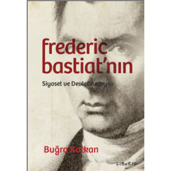 Federic Bastiat'nın Siyaset ve Devlet Anlayışı Buğra Kalkan