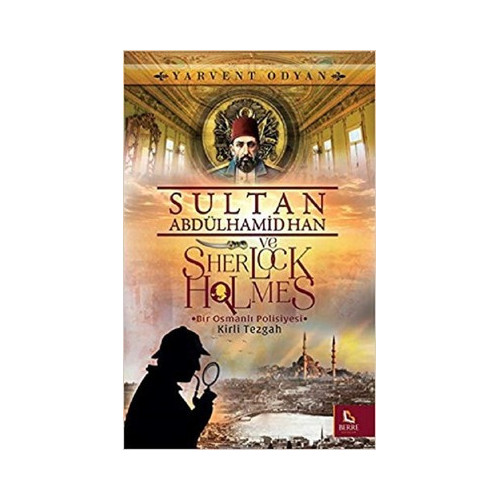 Sultan Abdülhamid Han ve Sherlock Holmes-Kirli Tezgah Yervant Odyan