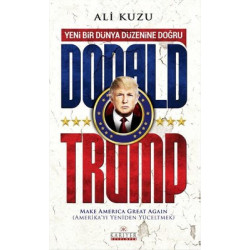 Donald Trump - Yeni Bir Dünya Düzenine Doğru Ali Kuzu