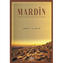 Mardin: İdari İktisadi Fiziki ve Sosyal Hayat 1789 - 1840 Arzu Şahin