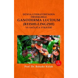Dünya Literatüründen Örneklerle Ganoderma Lucidum (Reshi-Lingzhi) Ve Sağlığa Etkileri Bahadır Külah