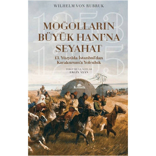 Moğolların Büyük Hanı’na Seyahat - Wilhelm Von Rubruk