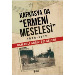 Kafkasya'da Ermeni Meselesi 1895 1912-Osmanlı Arşiv Belgeleri  Kolektif