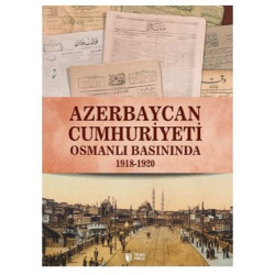 Azerbaycan Cumhuriyeti Osmanlı Basınında 1918-1920  Kolektif