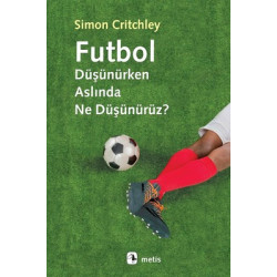 Futbol Düşünürken Aslında Ne Düşünürüz? Simon Critchley