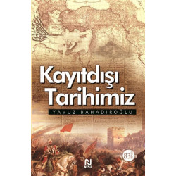 Kayıtdışı Tarihimiz - Yavuz Bahadıroğlu