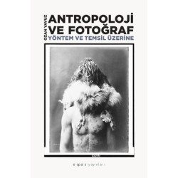 Antropoloji ve Fotograf-Yöntem ve Temsil Üzerine Ozan Yavuz