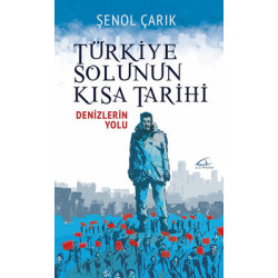 Türkiye Solunun Kısa Tarihi-Denizlerin Yolu Şenol Çarık