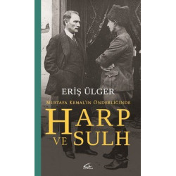 Mustafa Kemal'in Önderliğinde Harp ve Sulh S. Eriş Ülger