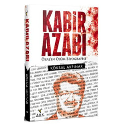 Kabir Azabı-Özal'ın Ölüm Biyografisi Köksal Akpınar