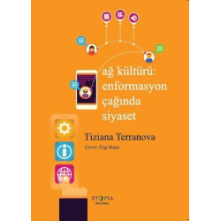 Ağ Kültürü: Enformasyon Çağında Siyaset Tiziana Terranova