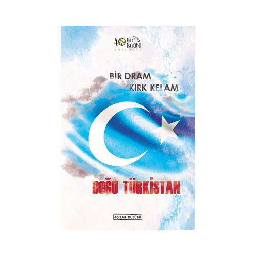 Bir Dram Kırk Kelam Doğu Türkistan  Kolektif