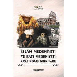 İslam Medeniyeti İle Batı Medeniyeti Arasındaki Kırk Fark  Kolektif