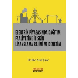 Elektrik Piyasasında Dağıtım Faaliyetine İlişkin Lisanslama Rejimi ve Denetim Hacı Yusuf Onar