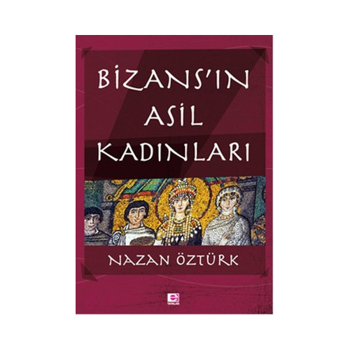 Bizans'ın Asil Kadınları Nazan Öztürk