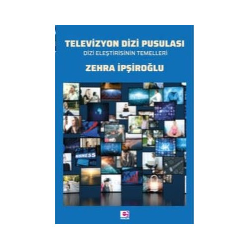 Televizyon Dizi Pusulası-Dizi Eleştirisinin Temelleri Zehra İpşiroğlu