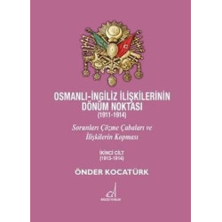 Osmanlı - İngiliz İlişkilerinin Dönüm Noktası (1911 - 1914) - 2. Cilt Önder Kocatürk