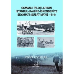 Osmanlı Pilotlarının İstanbul - Kahire - İskenderiye Seyahati (Şubat - Mayıs 1914) Önder Kocatürk