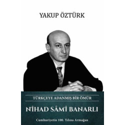 Nihad Sami Banarlı - Türkçeye Adanmış Bir Ömür Yakup Öztürk