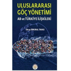 Uluslar Arası Göç Yönetimi - AB ve Türkiye İlişkileri Olcay Erkıral Tavas