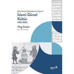 İslami Görsel Kültür 1100 - 1800: İslam Sanatı Çalışmalarının İnşası 2 Oleg Grabar